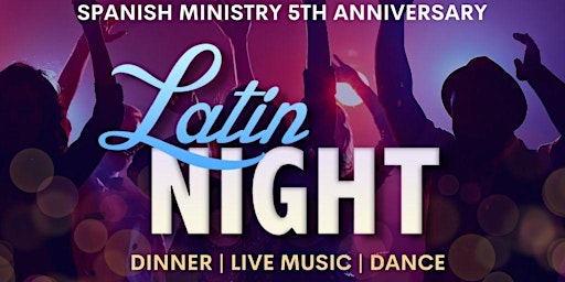 Latin Night  -  Celebration of Spanish Ministry 5th Anniversary