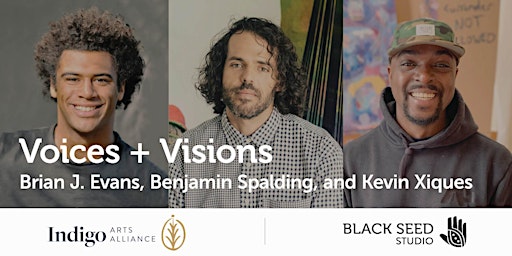 Voices + Visions: Brian J. Evans, Benjamin Spalding and Kevin Xiques