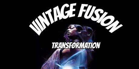 Vintage Fusion Presents "Transformation"