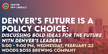 Denver’s Future is a Policy Choice: Discussing Bold Ideas for the Future