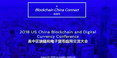 Final Call! 2018 US China Blockchain & Digital Currency Conference 美中区块链和电子货币大会 primary image