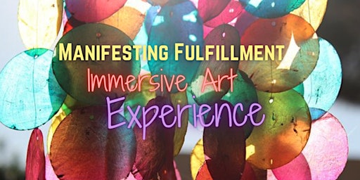 Manifesting Fulfillment    Immersive Art Experience