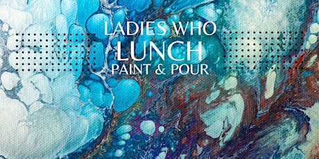 Ladies Who Lunch Paint and Pour