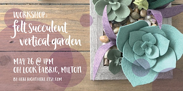 WORKSHOP: Felt Succulent Vertical Garden