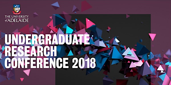 The University of Adelaide Undergraduate Research Conference 2018