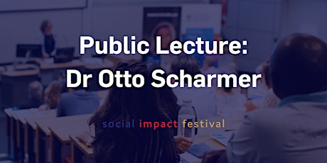 Public Lecture | Dr Otto Scharmer: Leading Innovation with Theory U #SIFest18 primary image