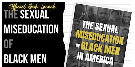 "The Sexual Miseducation of Black Men in America" Official Book Launch