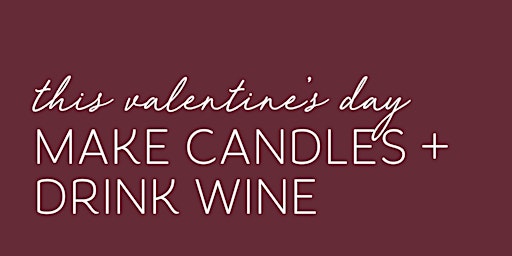 Candles + Wine_The Ultimate Valentine's Day Experience @ Wax + Wine