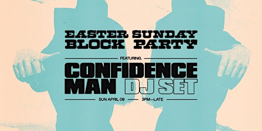 EASTER SUNDAY BLOCK PARTY ▬ CONFIDENCE MAN [DJ SET]