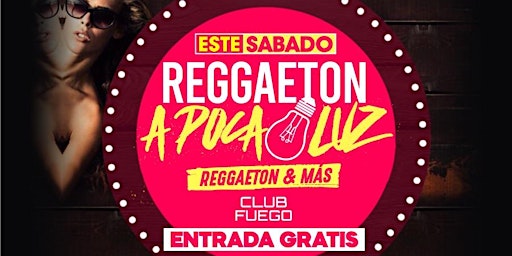 Este Sábado • Reggaeton A poca Luz @ Club Fuego • Free guest list