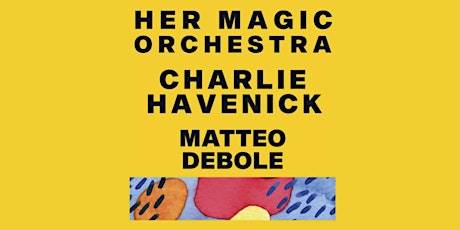 Her Magic Orchestra, Charlie Havenick & Matteo Debole