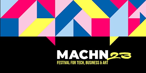 Hauptbild für MACHN Festival for Tech, Business & Art 2023