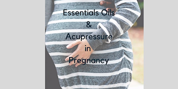Essential Oils and Acupressure in Pregnancy