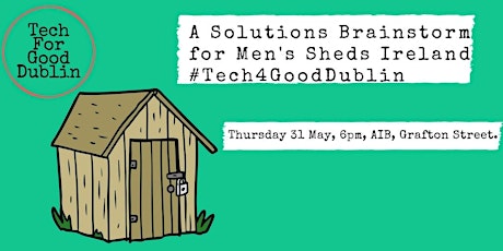 Tech for Good Dublin: A Solutions Brainstorm for Men's Sheds Ireland