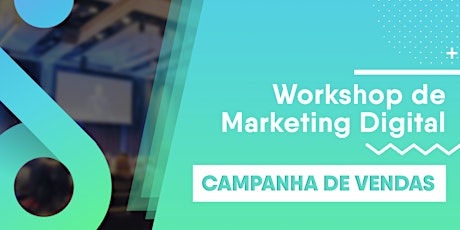 Imagem principal do evento Workshop de Marketing Digital - Campanhas de Vendas