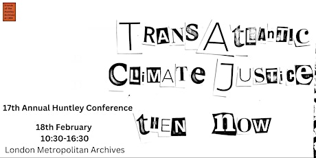 17th Annual Huntley Conference |Transatlantic Climate Justice: Then And Now primary image