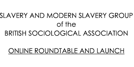 Roundtable and Launch: SLAVERY AND MODERN SLAVERY GROUP