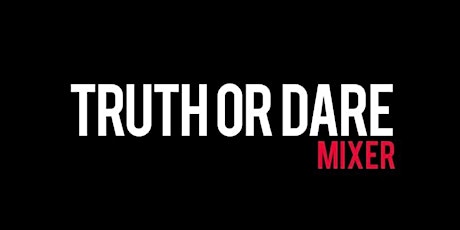 'Truth or Dare' Mixer! (TICKETS WILL BE SOLD AT THE DOOR) primary image