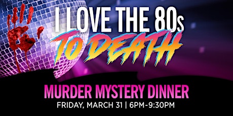 I Love the 80s to Death Murder Mystery Dinner