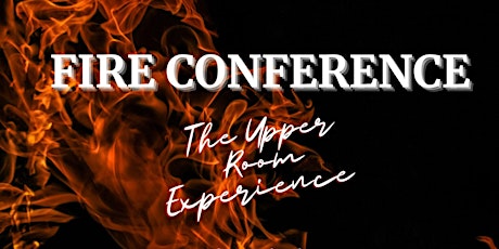 Fire Conference: The Upper Room Experience