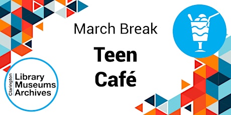 Teen Café (March Break, Bowmanville)