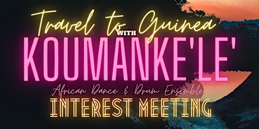 Go to Guinea with KoumanKe'le'  Interest Meeting