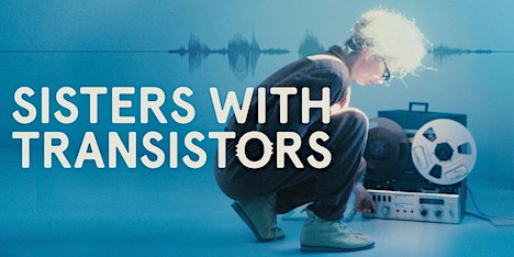 MAS Film Screening: Sisters with Transistors