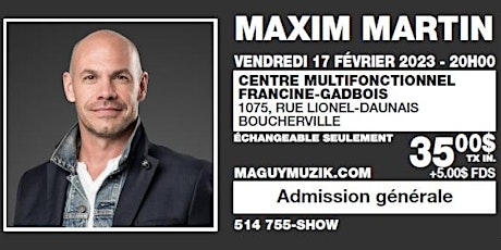 Maxim Martin, vendredi 17 février : spécial 4 billets pour 100.00$ !