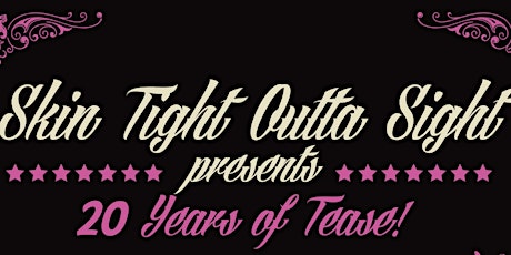 Skin Tight Outta Sight Presents: 20 Years of Tease primary image
