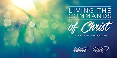 Living the Commands of Christ: A Radical Invitation