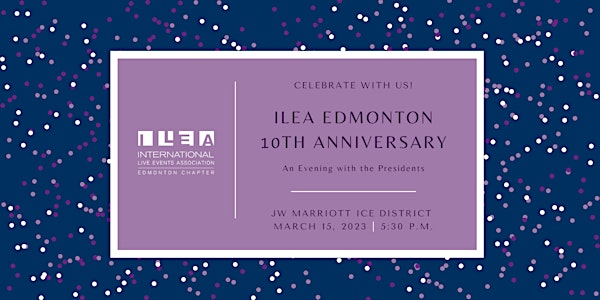 ILEA Edmonton 10th Anniversary: An Evening with the Presidents