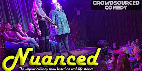 Nuanced- Comedy inspired by YOUR real-life stories!