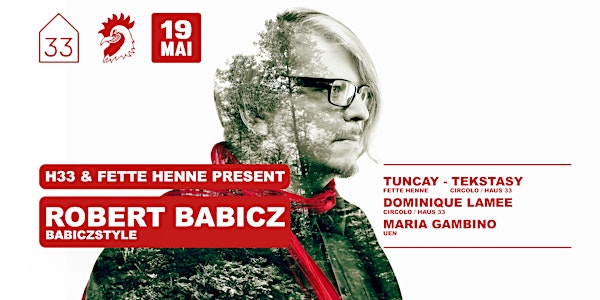 H33 & Fette Henne pres. Robert Babicz