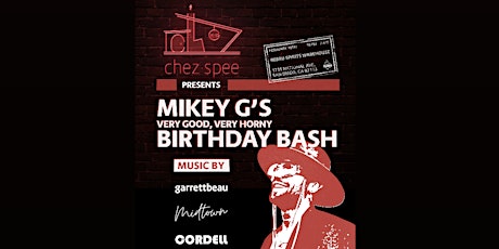 chez spee presents Mikey G's Very Good Very Horny Birthday Bash