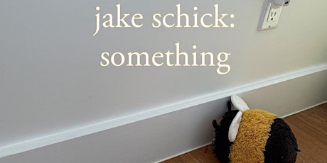 jake schick: something