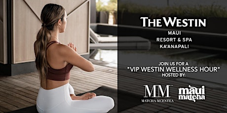 A  VIP Westin Wellness Hour hosted by Maui Matcha x Matcha Mcentea