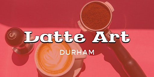 Latte Art - Durham primary image