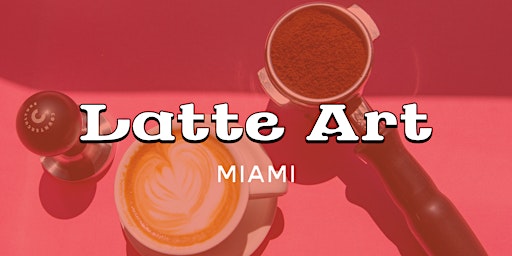 Latte Art - Miami primary image