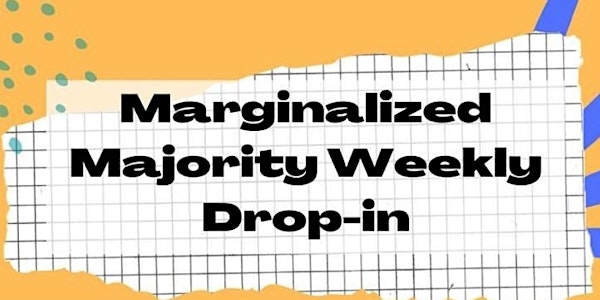 Marginalized Majority's Weekly Drop-In Space