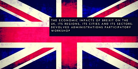 The Economic Impacts of Brexit on the UK, its Regions, its Cities and its Sectors: Devolved Administrations Participatory Workshop primary image