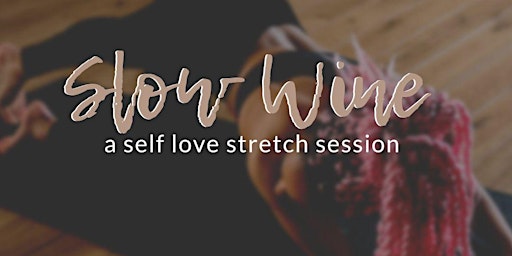 SLOW WINE: SELF LUV STRETCH SESSION