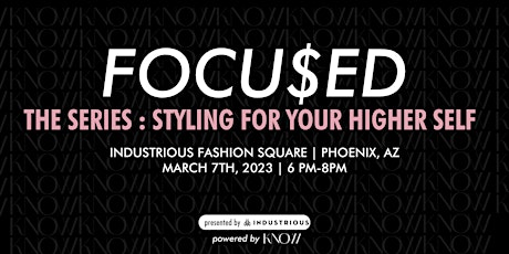 FOCU$ED-The Series: Styling for your Higher Self | Phoenix