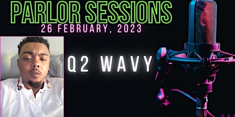 PARLOR SESSIONS FEATURING Q2 WAVY