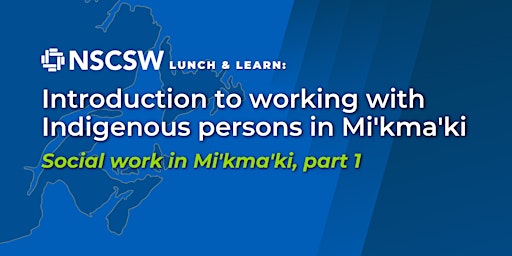 Imagen principal de NSCSW Lunch & Learn: Working with Indigenous persons in Mi'kma'ki