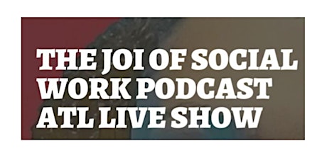 The Joi of Social Work Podcast ATL Live Show