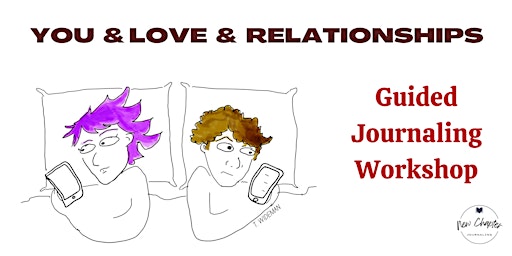 You & Love & Relationships: Guided Journaling Workshop