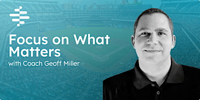 Focus On What Matters with Geoff Miller