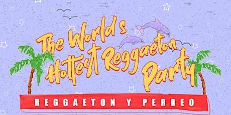 THE WORLDS HOTTEST REGGAETON PARTY!