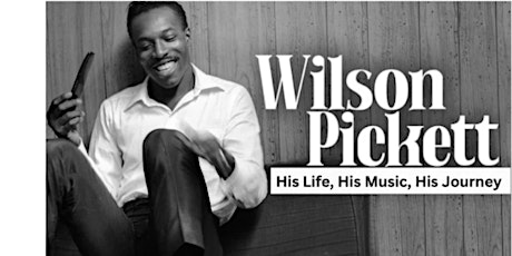 A Play Reading - Wilson Pickett: His Life, His Music, His Journey