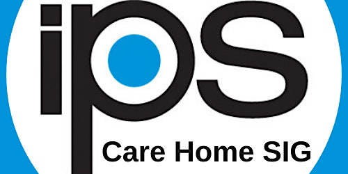 IPS Care Home SIG Study Day 'Restore and Rebuild Together'